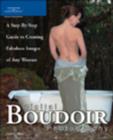 Image for Digital Boudoir Photography : A Step-by-step Guide to Creating Fabulous Images of Any Woman