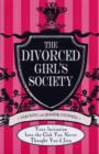 Image for The divorced girls&#39; society  : your invitation into the club you never thought you&#39;d join