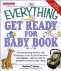 Image for The everything get ready for baby book  : from preparing the nest and choosing a name to playtime ideas and daycare, all you need to prepare for your bundle of joy