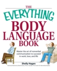 Image for The Everything Body Language Book : Decipher Signals, See the Signs and Read People&#39;s Emotions--Without a Word!