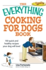 Image for The everything cooking for dogs book  : 150 quick and healthy recipes your dog will love!