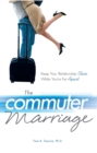 Image for The commuter marriage  : keep your relationship close while you&#39;re far apart