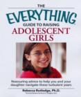 Image for The Everything  Guide to Raising Adolescent Girls