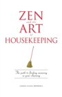 Image for Zen and the art of housekeeping  : the path to finding meaning in your cleaning