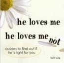 Image for He loves me, he loves me not  : quizzes to find out if he&#39;s right for you