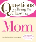 Image for Questions to bring you closer to mom  : 100+ conversation starters for mothers and children of any age!