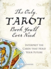 Image for The only tarot book you&#39;ll ever need  : interpret the cards that hold your future