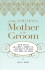 Image for The Complete Mother of the Groom : How to be Graceful, Helpful and Happy During This Special Time