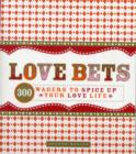 Image for Love bets  : 300 wagers to spice up your love life