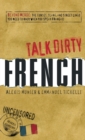 Image for Talk dirty French  : beyond merde - the curses, slang and street lingo you need to know when you speak Franðcais