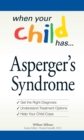 Image for When your child has Asperger&#39;s syndrome  : get the right diagnosis, understand treatment options, help your child cope