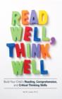 Image for Read well, think well  : build your child&#39;s reading, comprehension, and critical thinking skills