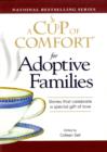 Image for A cup of comfort for adoptive families  : stories that celebrate a special gift of love
