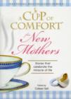Image for A cup of comfort for new mothers  : stories that celebrate the miracle of life