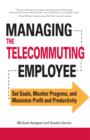 Image for Managing the Telecommuting Employee : Set Goals, Monitor Progress, and Maximize Profit and Productivity