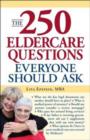 Image for The 250 Eldercare Questions Everyone Should Ask