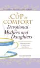 Image for A cup of comfort devotional for mothers and daughters  : daily reminders of God&#39;s love and grace