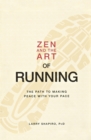 Image for Zen and the art of running  : the path to making peace with your pace