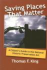 Image for Saving places that matter  : a citizen&#39;s guide to the National Historic Preservation Act
