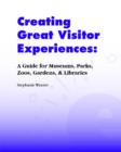 Image for Creating great vistor experiences  : a guide for museums, parks, zoos, gardens &amp; libraries