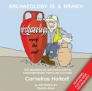 Image for Archaeology is a brand!  : the meaning of archaeology in contemporary popular culture