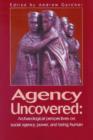Image for Agency uncovered  : archaeological perspectives on social agency, power, and being human