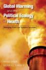 Image for Global warming and the political ecology of health  : emerging crises and systemic solutions