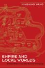 Image for Empire and local worlds  : a Chinese model for long-term historical anthropology