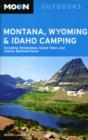 Image for Moon Montana, Wyoming and Idaho Camping : Including Yellowstone, Grand Teton, and Glacier National Parks