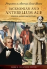 Image for Jacksonian and antebellum age: people and perspectives