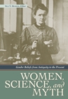 Image for Women, science, and myth: gender beliefs from antiquity to the present