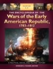 Image for The encyclopedia of the wars of the early American Republic, 1783-1812: a political, social, and military history
