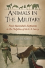 Image for Animals in the Military : From Hannibal&#39;s Elephants to the Dolphins of the U.S. Navy