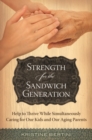 Image for Strength for the Sandwich Generation : Help to Thrive While Simultaneously Caring for Our Kids and Our Aging Parents