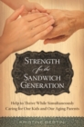 Image for Strength for the sandwich generation: help to thrive while simultaneously caring for our kids and our aging parents