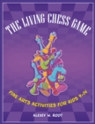 Image for The living chess game: fine arts activities for kids 9-14
