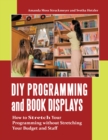 Image for DIY programming and book displays: how to stretch your programming without stretching your budget and staff