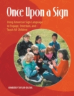 Image for Once Upon a Sign : Using American Sign Language to Engage, Entertain, and Teach All Children