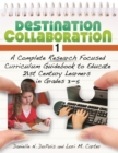 Image for Destination collaboration 1: a complete research focused curriculum guidebook to educate 21st century learners in grades 3-5