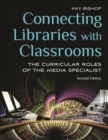 Image for Connecting libraries with classrooms: the curricular roles of the media specialist