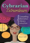 Image for Cybrarian Extraordinaire: Compelling Information Literacy Instruction