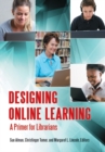 Image for Designing Online Learning : A Primer for Librarians