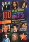Image for 100 entertainers who changed America: an encyclopedia of pop culture luminaries