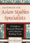 Image for Handbook for Asian studies specialists: a guide to research materials and collection building tools