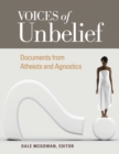 Image for Voices of Unbelief : Documents from Atheists and Agnostics