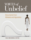 Image for Voices of unbelief: documents from atheists and agnostics