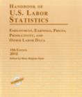 Image for Handbook of U.S. Labor Statistics 2012 : Employment, Earnings, Prices, Productivity, and Other Labor Data