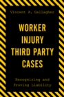 Image for Worker injury third party cases  : recognizing and proving liability