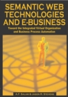 Image for Semantic web technologies and e-business  : toward the integrated virtual organization and business process automation