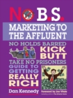 Image for No B.S. Marketing to the Affluent: The No Holds Barred, Kick Butt, Take No Prisoners Guide to Getting Really Rich